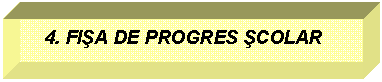 Text Box: 4. FIA DE PROGRES COLAR